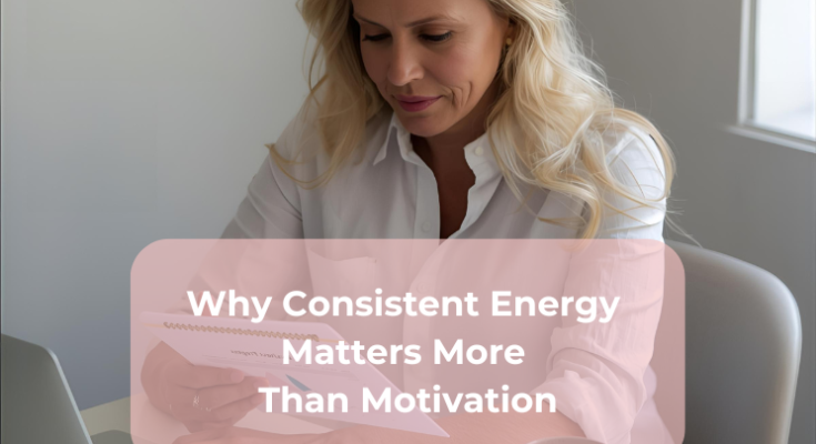 Why Consistent Energy Matters More Than Motivation