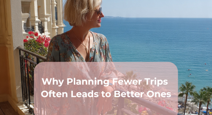 Why Planning Fewer Trips Often Leads to Better Ones
