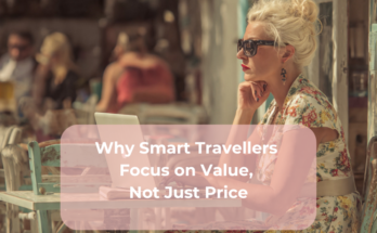 Why Smart Travellers Focus on Value, Not Just Price