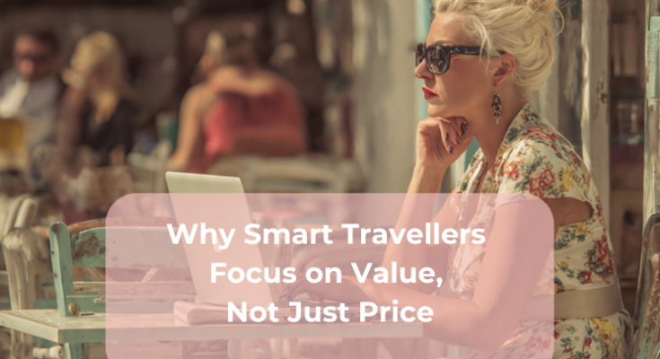 Why Smart Travellers Focus on Value, Not Just Price