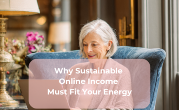 Why Sustainable Online Income Must Fit Your Energy
