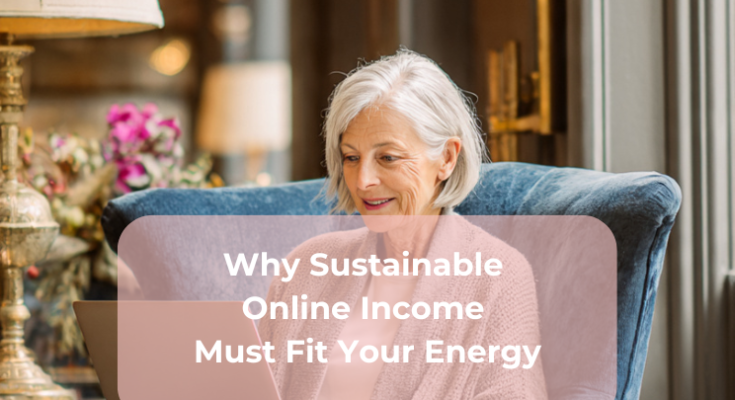 Why Sustainable Online Income Must Fit Your Energy