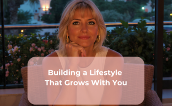 Building a Lifestyle That Grows With You