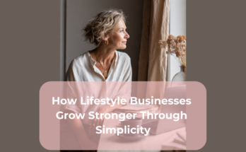 How Lifestyle Businesses Grow Stronger Through Simplicity