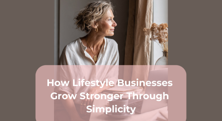 How Lifestyle Businesses Grow Stronger Through Simplicity