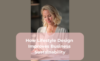How Lifestyle Design Improves Business Sustainability