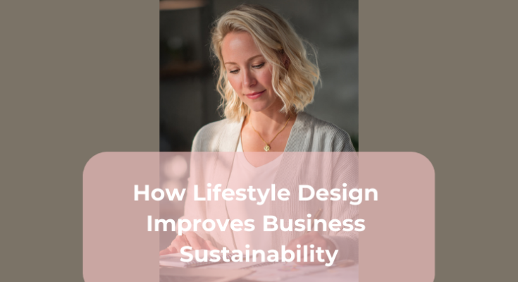 How Lifestyle Design Improves Business Sustainability