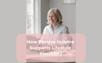 How Passive Income Supports Lifestyle Flexibility