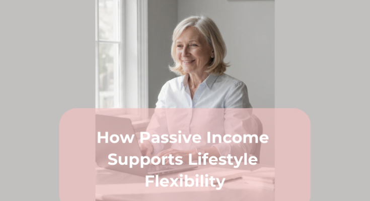How Passive Income Supports Lifestyle Flexibility