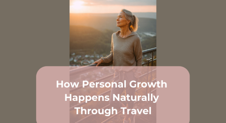 How Personal Growth Happens Naturally Through Travel