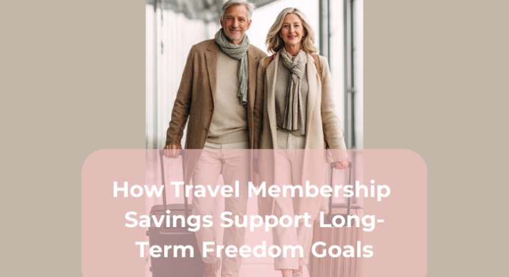 How Travel Membership Savings Support Long-Term Freedom Goals