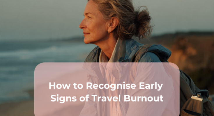 How to Recognise Early Signs of Travel Burnout
