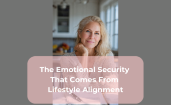 The Emotional Security That Comes From Lifestyle Alignment