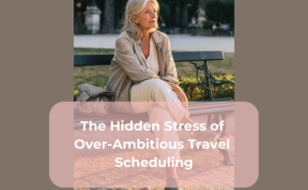 The Hidden Stress of Over-Ambitious Travel Scheduling