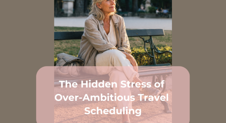 The Hidden Stress of Over-Ambitious Travel Scheduling