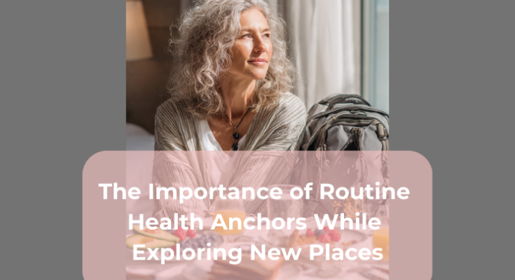 The Importance of Routine Health Anchors While Exploring New Places