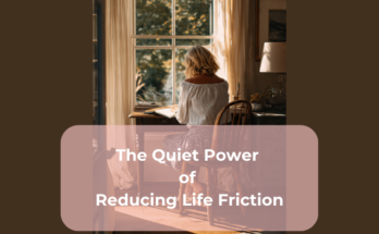 The Quiet Power of Reducing Life Friction