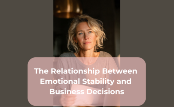 The Relationship Between Emotional Stability and Business Decisions