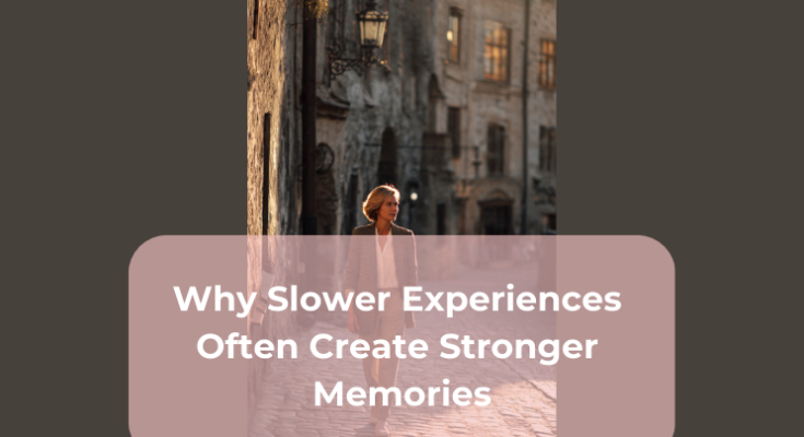 Why Slower Experiences Often Create Stronger Memories