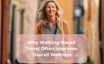 Why Walking-Based Travel Often Improves Overall Wellness