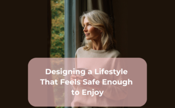 Designing a Lifestyle That Feels Safe Enough to Enjoy