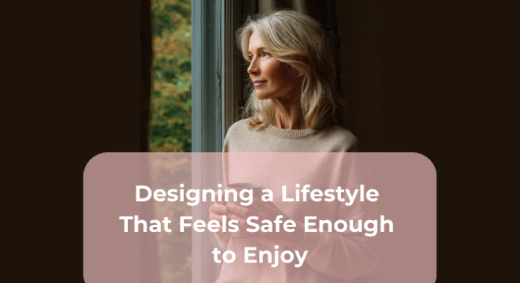 Designing a Lifestyle That Feels Safe Enough to Enjoy