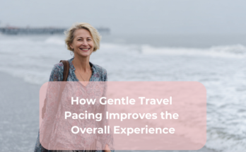 How Gentle Travel Pacing Improves the Overall Experience