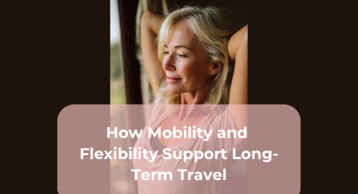 How Mobility and Flexibility Support Long-Term Travel