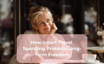 How Smart Travel Spending Protects Long-Term Freedom