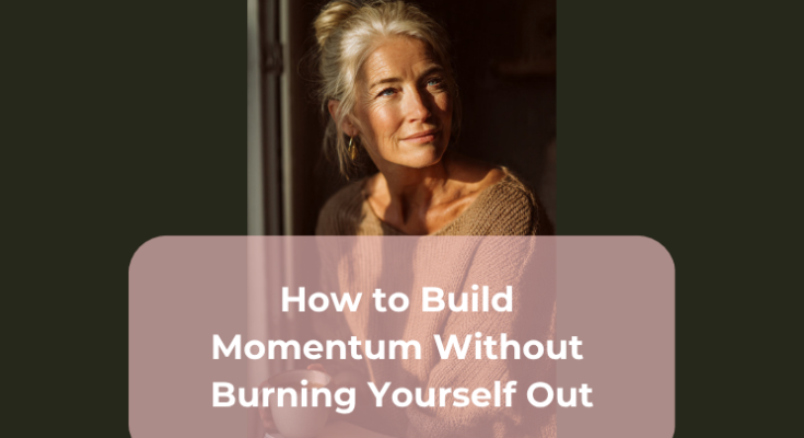 How to Build Momentum Without Burning Yourself Out