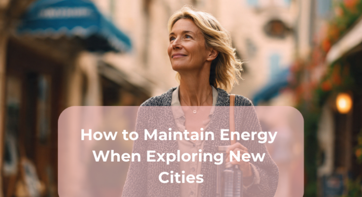 How to Maintain Energy When Exploring New Cities