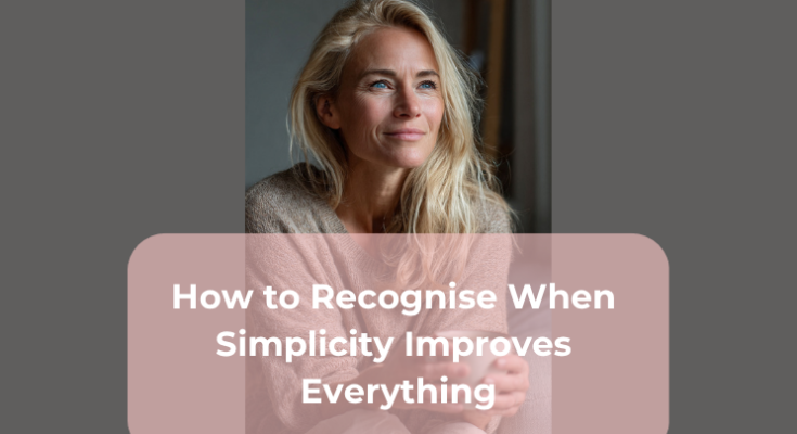How to Recognise When Simplicity Improves Everything