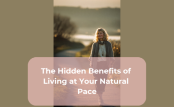 The Hidden Benefits of Living at Your Natural Pace