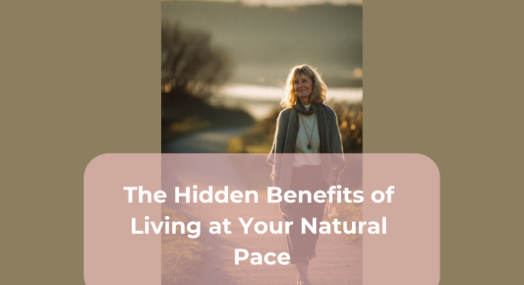 The Hidden Benefits of Living at Your Natural Pace
