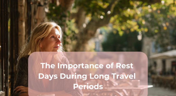 The Importance of Rest Days During Long Travel Periods