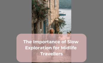 The Importance of Slow Exploration for Midlife Travellers