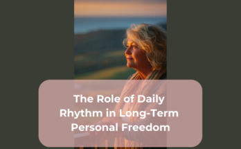 The Role of Daily Rhythm in Long-Term Personal Freedom