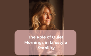 The Role of Quiet Mornings in Lifestyle Stability