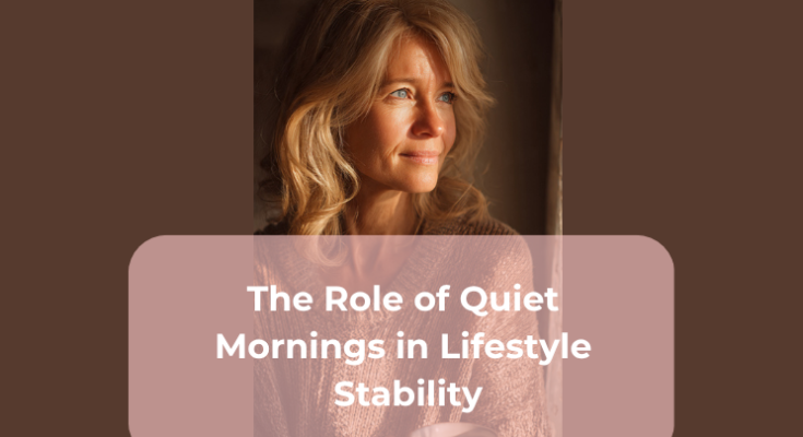 The Role of Quiet Mornings in Lifestyle Stability
