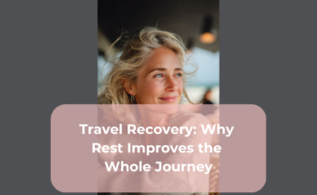 Travel Recovery Why Rest Improves the Whole Journey