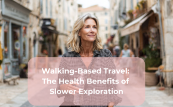 Walking-Based Travel The Health Benefits of Slower Exploration