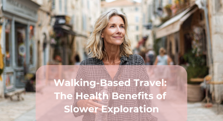 Walking-Based Travel The Health Benefits of Slower Exploration