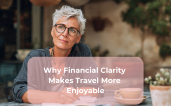 Why Financial Clarity Makes Travel More Enjoyable