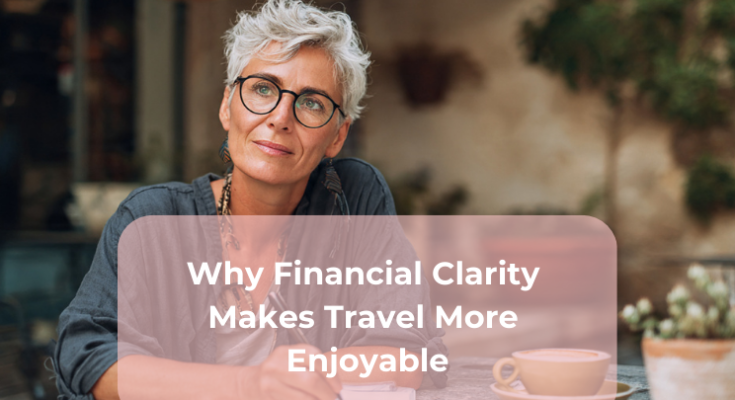 Why Financial Clarity Makes Travel More Enjoyable