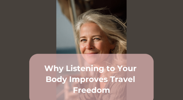 Why Listening to Your Body Improves Travel Freedom