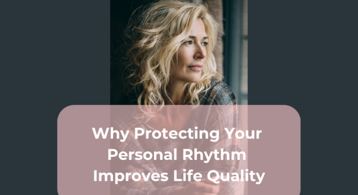 Why Protecting Your Personal Rhythm Improves Life Quality