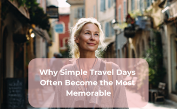 Why Simple Travel Days Often Become the Most Memorable