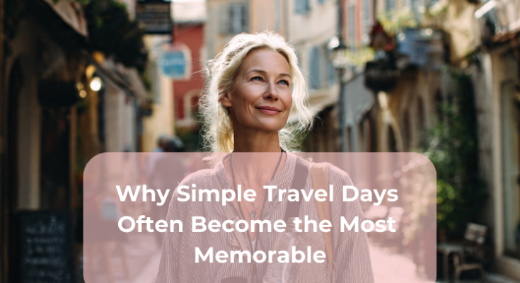 Why Simple Travel Days Often Become the Most Memorable