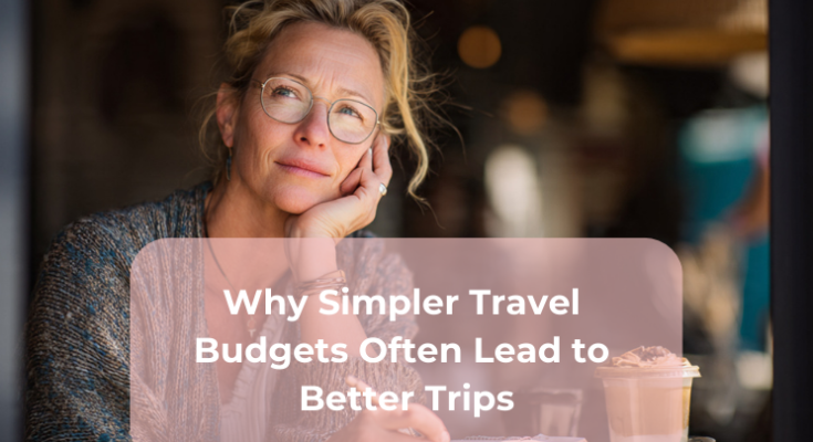 Why Simpler Travel Budgets Often Lead to Better Trips