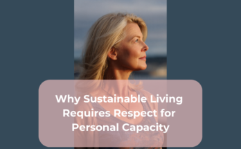 Why Sustainable Living Requires Respect for Personal Capacity